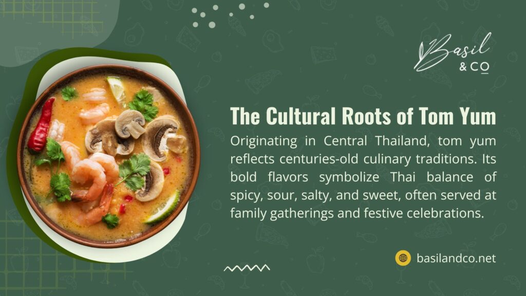 A bowl of Tom Yum soup with shrimp, mushrooms, and lime, with text explaining its cultural roots in Central Thailand, symbolizing Thai balance of spicy, sour, salty, and sweet flavors, often served at family gatherings.